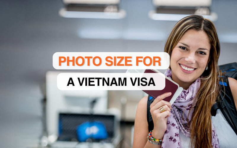 Photo Size for a Vietnam Visa, Get guidelines and specifications to meet photo requirements